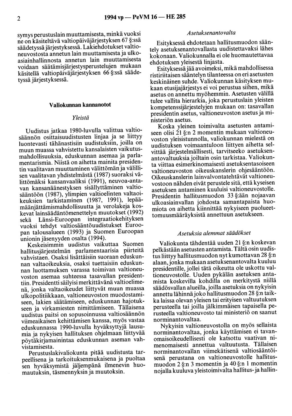2 1994 vp- PeVM 16-HE 285 symys perustuslain muuttamisesta, minkä vuoksi ne on käsiteltävä valtiopäiväjärjestyksen 67 :ssä säädetyssä järjestyksessä.