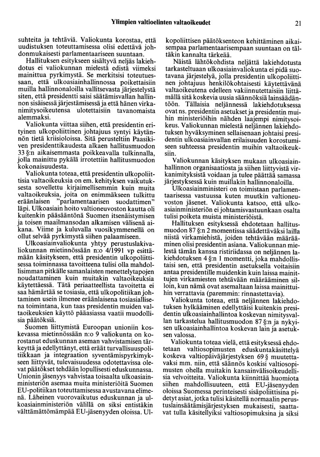 Ylimpien valtioelinten valtaoikeudet 21 suhteita ja tehtäviä. Valiokunta korostaa, että uudistuksen toteuttamisessa olisi edettävä johdonmukaisesti parlamentaariseen suuntaan.
