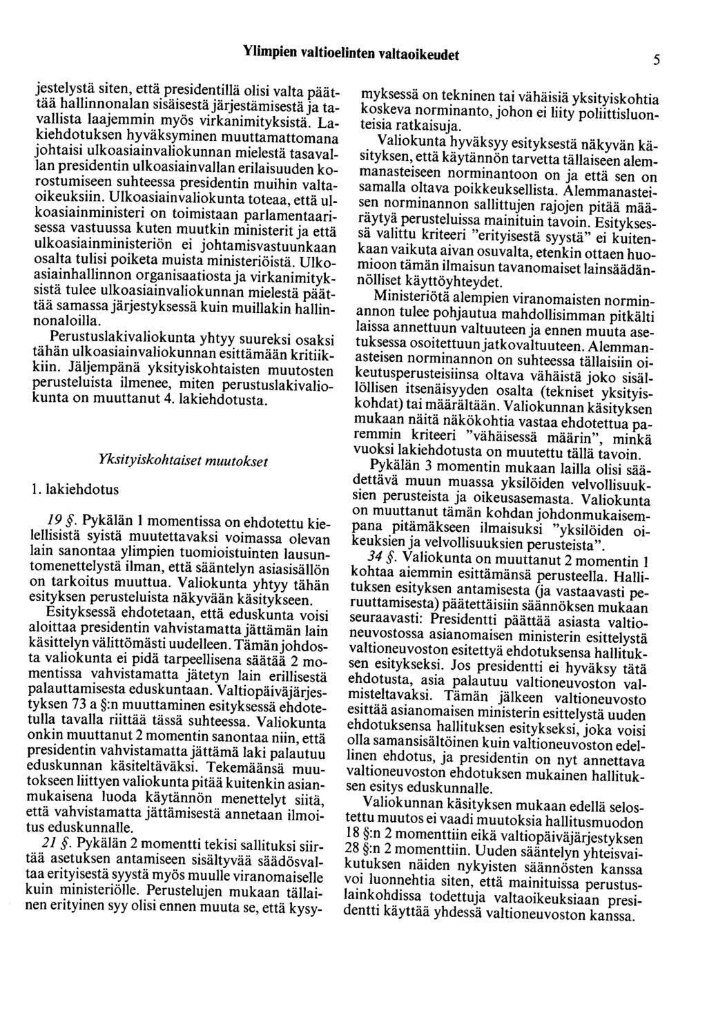Ylimpien valtioelinten valtaoikeudet 5 jestelystä siten, että presidentillä olisi valta päättää hallinnonalan sisäisestä järjestämisestä ja tavallista laajemmin myös virkanimityksistä.