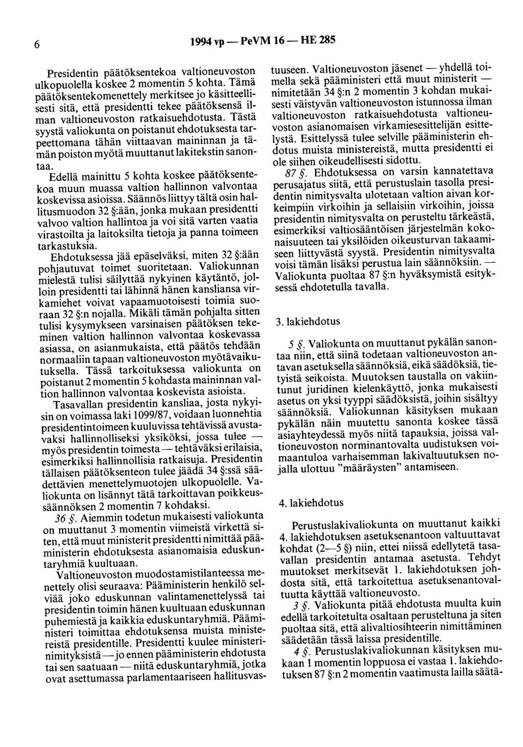 6 1994 vp- PeVM 16-HE 285 Presidentin päätöksentekoa valtioneuvoston ulkopuolella koskee 2 momentin 5 kohta.
