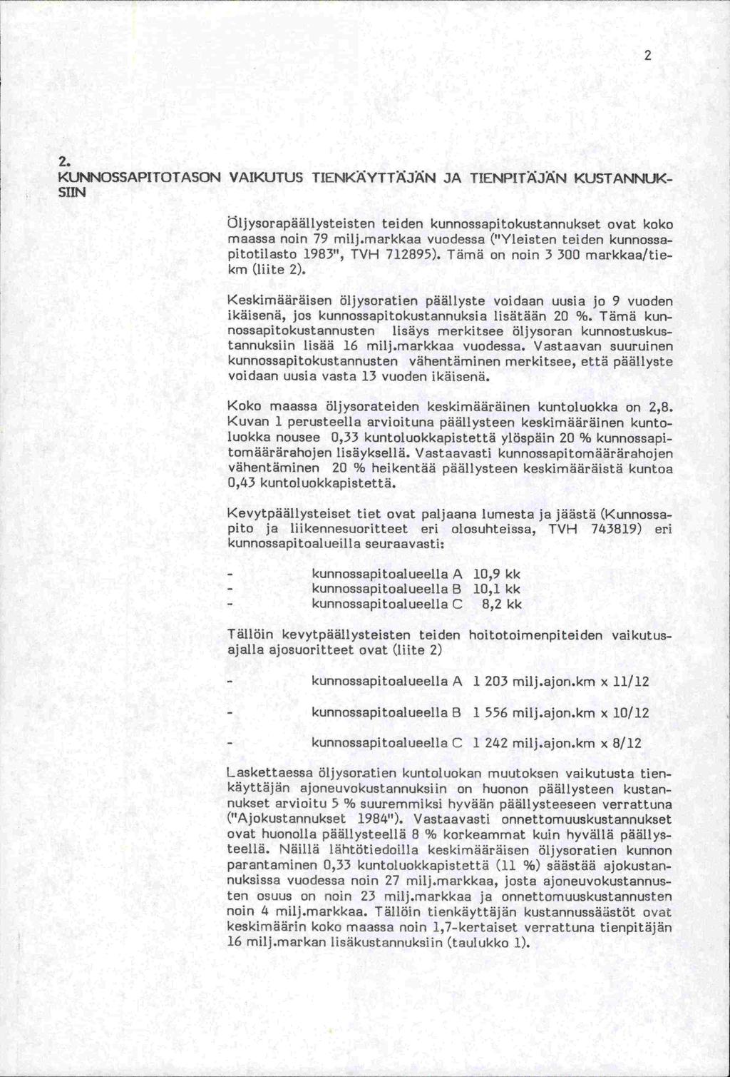 2 2. KUNNOSSAPITOTASON VAIKUTUS TIENKAYTTÄJAN JA TIENPITÄJÄN KUSTANNUK- SUN ilj ysorapäällysteisten tel den kunnossapi tokustannukset ovat koko maassa noin 79 milj.