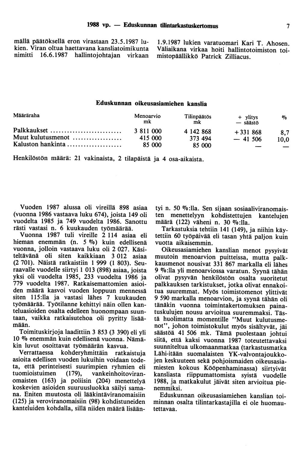 1988 vp. - Eduskunnan tilintarkastuskertomus 7 mällä päätöksellä eron virastaan 23.5.1987 lukien. Viran oltua haettavana kansliatoimikunta nimitti 16.6.1987 hallintojohtajan virkaan 1.9.1987 lukien varatuomari Kari T.