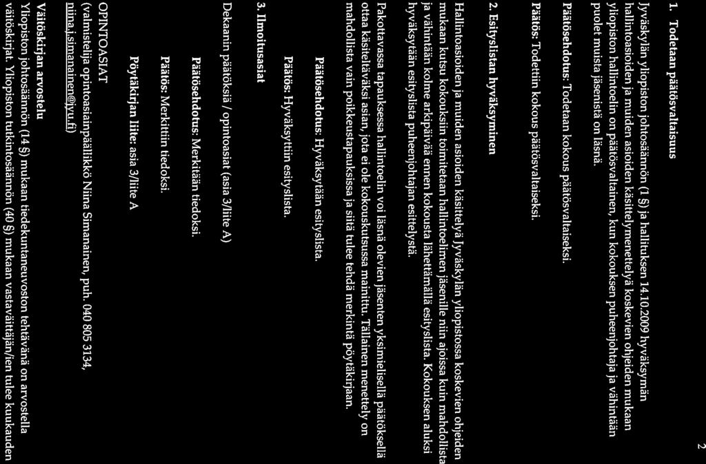 2 1. Todetaan päätösvaltaisuus Jyväskylän yliopiston johlosäännön (1 ) ja hallituksen 14.10.
