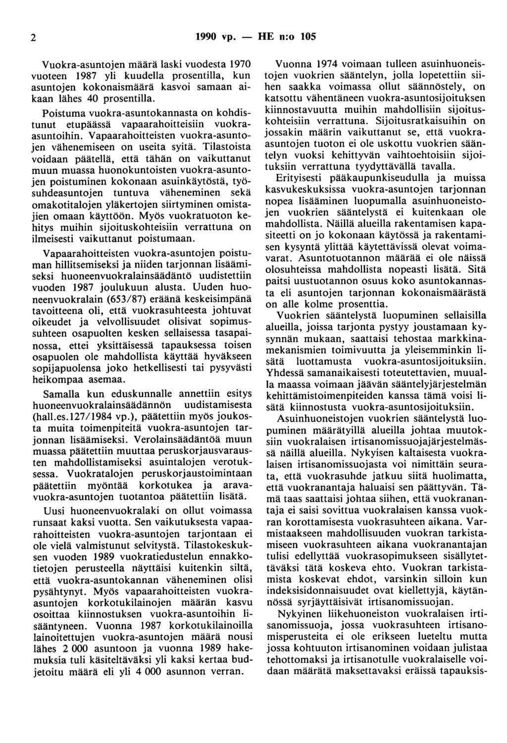 2 1990 vp. - HE n:o 105 Vuokra-asuntojen määrä laski vuodesta 1970 vuoteen 1987 yli kuudella prosentilla, kun asuntojen kokonaismäärä kasvoi samaan aikaan lähes 40 prosentilla.