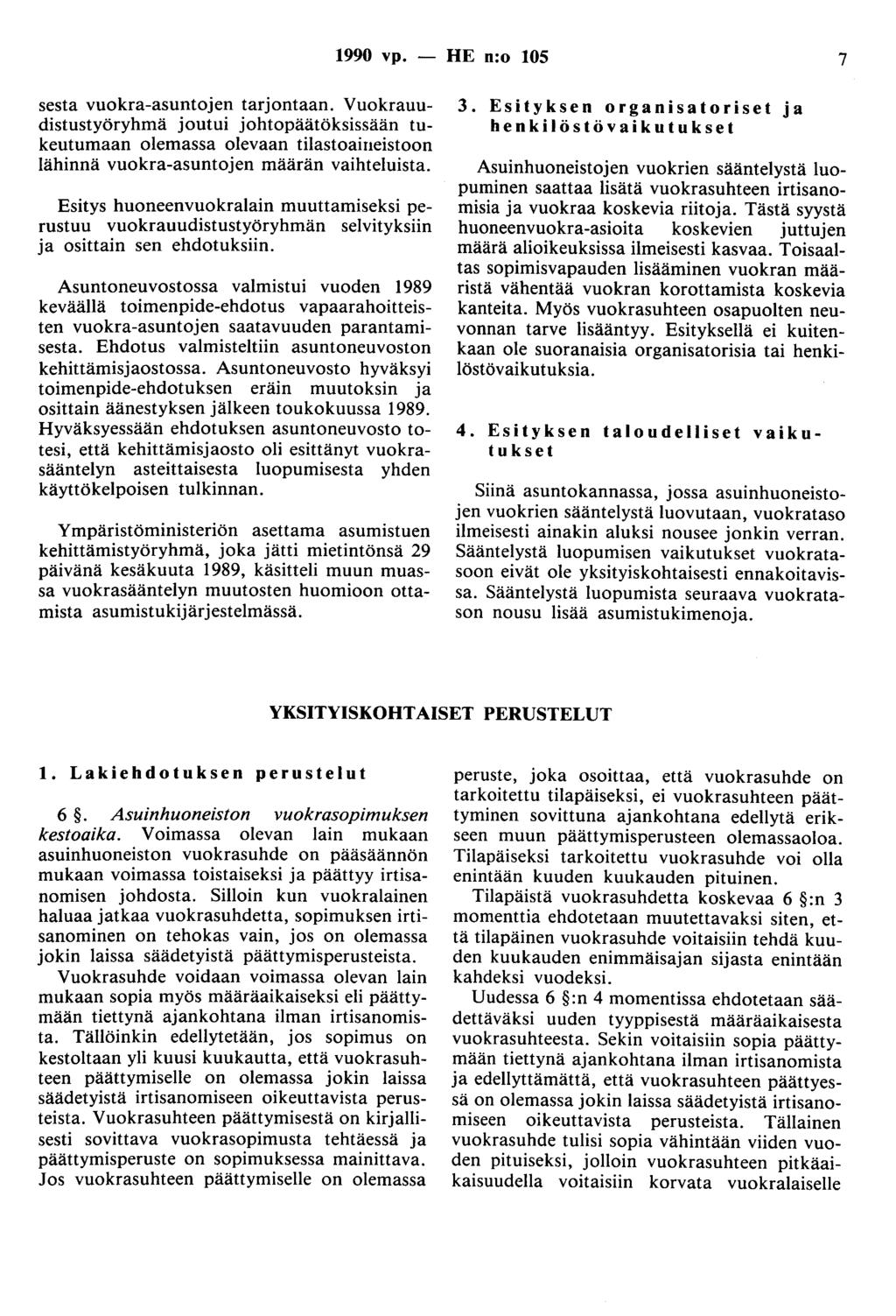 1990 vp. - HE n:o 105 7 sesta vuokra-asuntojen tarjontaan. Vuokrauudistustyöryhmä joutui johtopäätöksissään tukeutumaan olemassa olevaan tilastoaineistoon lähinnä vuokra-asuntojen määrän vaihteluista.