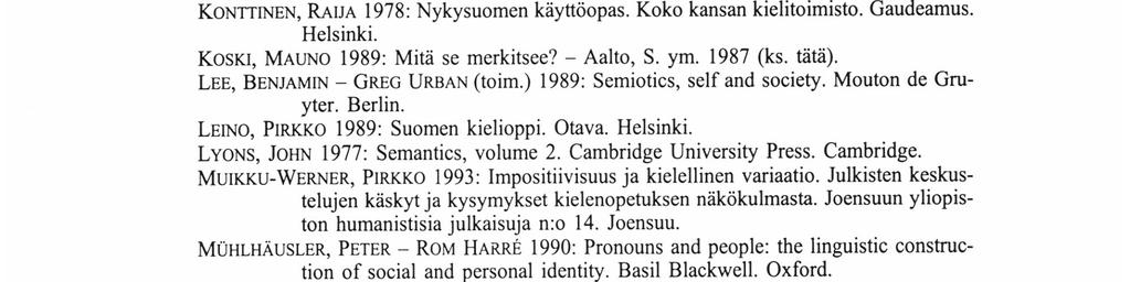 The social interpretation of language and meaning. Edward Amold. London. IKOLA, OSMO 1979: Nykysuomen käsikirja. Weilin & Göös. Helsinki. KARLSSON, FRED 1982: Suomen peruskielioppi.