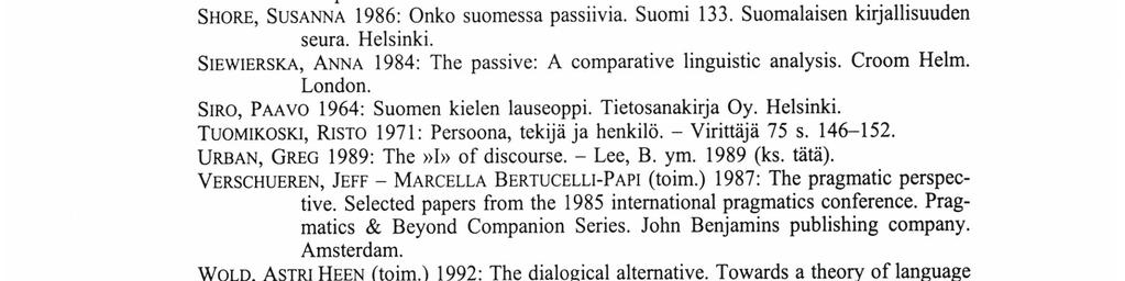 ) 1989: Semiotics, self and society. Mouton de Gruyter. Berlin. LEINO, PIRKKO 1989: Suomen kielioppi. Otava. Helsinki. LYONS, JOHN 1977: Semantics, volume 2. Cambridge 