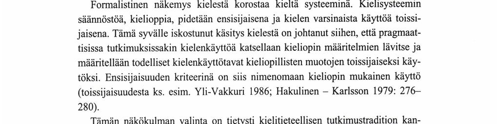 Mı NNA-RHTTALUUKKA toehto on se, että Hallidayn tavoin jättää koko chomskylaisen jaottelun huomiotta, koska se ei ole relevantti todellisen interaktion kuvaamisen kannalta (ks. esim. Halliday 1978).
