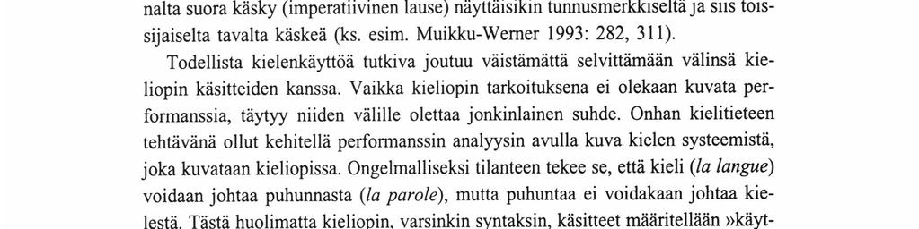 Yli-Vakkuri 1986; Hakulinen - Karlsson 1979: 276-280) Tämän näkökulman valinta on tietysti kielitieteellisen tutkimustradition kannalta ymmärrettävä vaihtoehto, mutta ei ainoa mahdollinen.