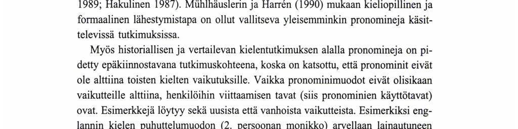 jäänyt niiden sosiaalinen ja vuorovaikutuksellinen merkitys. Pragmaattiselta kannalta suomen kielen persoonapronomineja on käsitelty puhutteluja ja kohteliaisuutta käsittelevissä tutkimuksissa (ks.