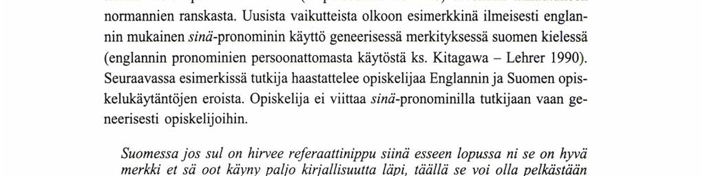 Mühlhäuslerin ja Harrén (1990) mukaan kieliopillinen ja formaalinen lähestymistapa on ollut vallitseva yleisemminkin pronomineja käsittelevissä tutkimuksissa.