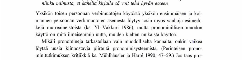 vaikutuksille. Vaikka pronominimuodot eivät olisikaan vaikutteille alttiina, henkilöihin viittaamisen tavat (siis pronominien käyttötavat) ovat.