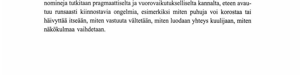Uusista vaikutteista olkoon esimerkkinä ilmeisesti englannin mukainen sinä-pronominin käyttö geneerisessä merkityksessä suomen kielessä (englannin pronominien persoonattomasta käytöstä ks.
