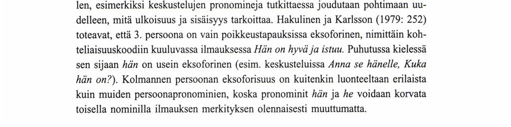 Puhutun kielen, esimerkiksi keskustelujen pronomineja tutkittaessa joudutaan pohtimaan uudelleen, mitä ulkoisuus ja sisäisyys tarkoittaa. Hakulinen ja Karlsson (1979: 252) toteavat, että 3.