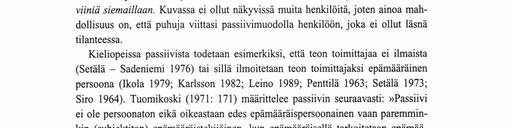 Yli-Vakkurin (1986) mukaan puhekielessä, varsinkin murteissa, passiivia käytetään yksikön ensimmäisen ja toisen ja kaikkien monikon persoonamuotojen funktiossa.
