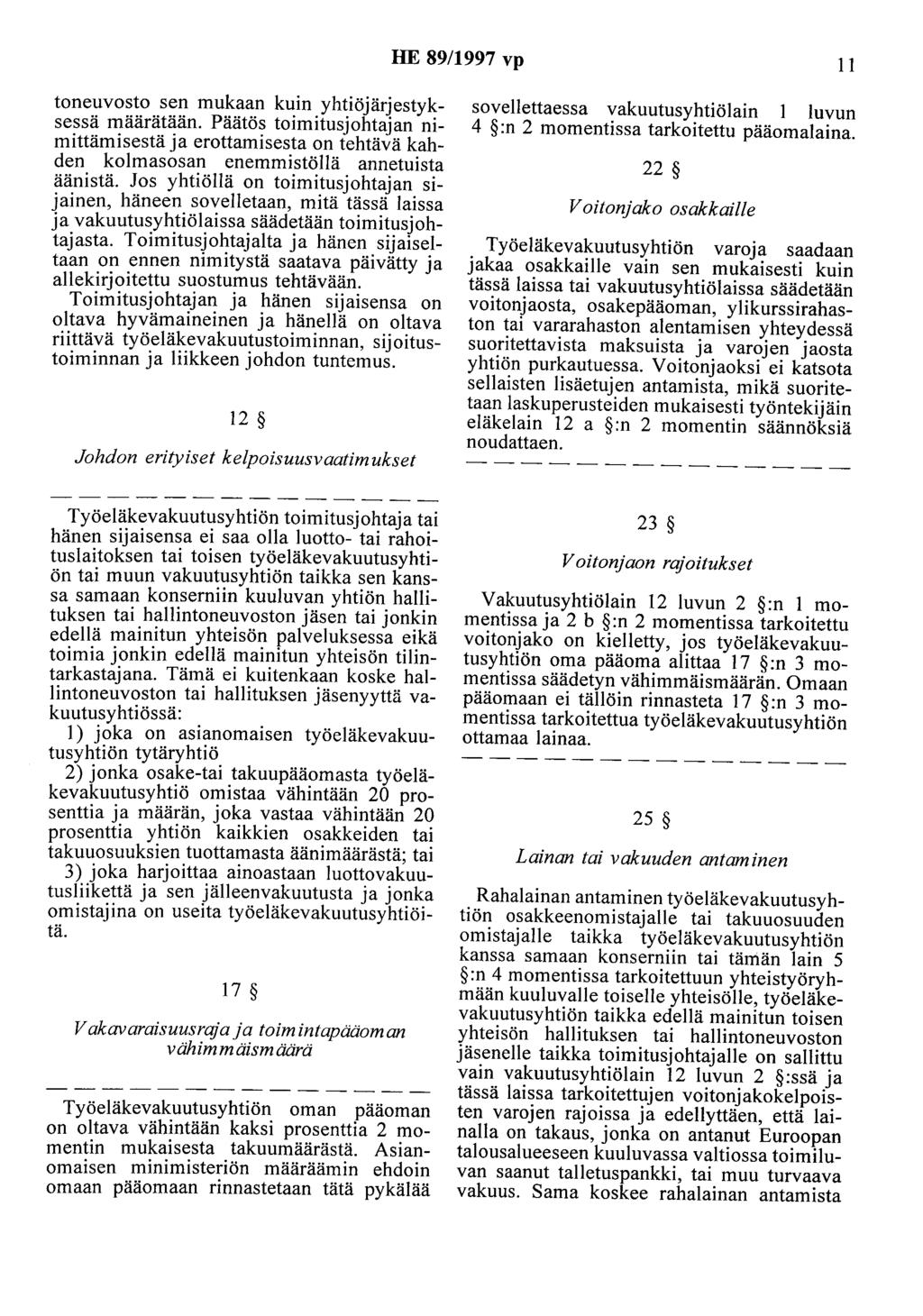 HE 89/1997 vp II toneuvosto sen mukaan kuin yhtiöjärjestyksessä määrätään. Päätös toimitusjohtajan nimittämisestä ja erottamisesta on tehtävä kahden kolmasosan enemmistöllä annetuista äänistä.