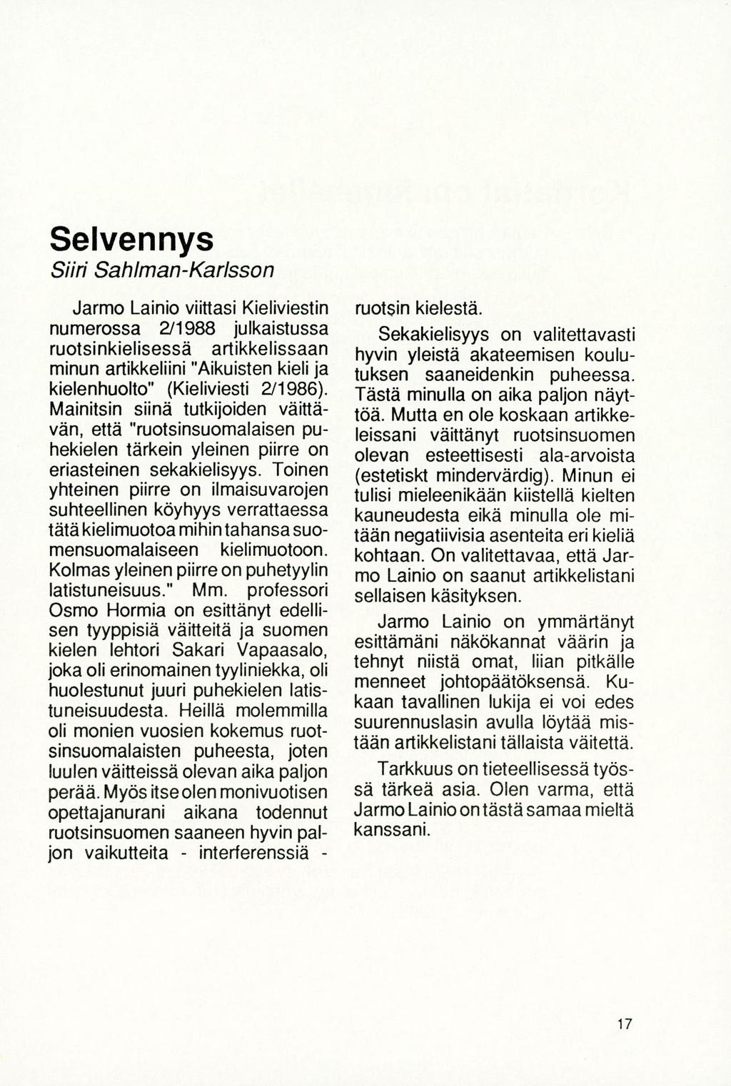 Selvennys Surt Sahiman-Karisson Jarmo Lainio viittasi Kieliviestin numerossa 211988 julkaistussa ruotsinkielisessä artikkelissaan minun artikkeliini "Aikuisten kieli ja kielenhuolto" (Kieliviesti