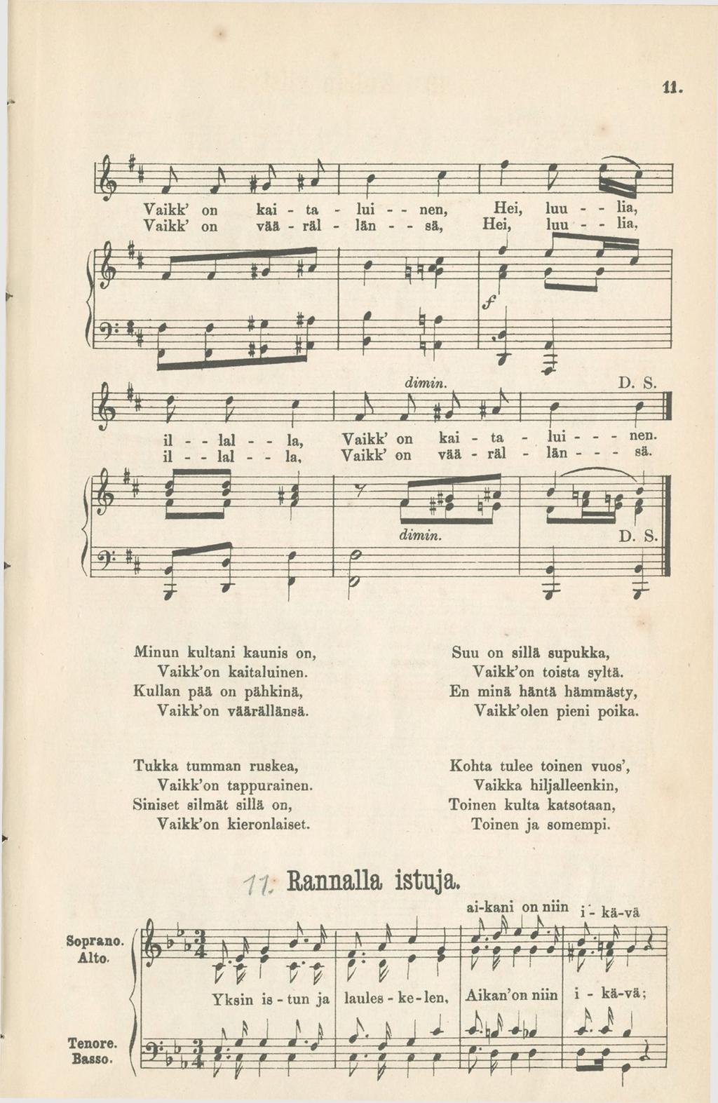 11. Mnun kultan kauns on, Vakk on katalunen. Kullan pää on pähknä, Vakk on vääällänsä. Suu on sllä supukka, Vakk on tosta syltä. En mnä häntä hämmästy, Yakk olen pen poka.