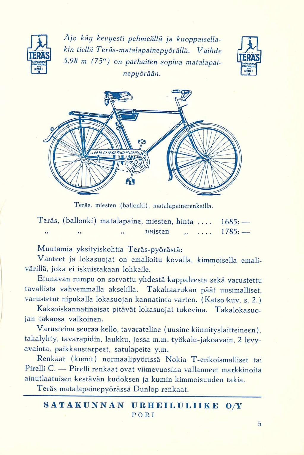 Ajo käy kevyesti pehmeällä ja kuoppaisellakin tiellä Teräs-matalapainepyörällä. Vaihde 5,98 m (75") on parhaiten sopiva matalapainepyörään. Teräs, miesten (ballonki), matalapainerenkailla.