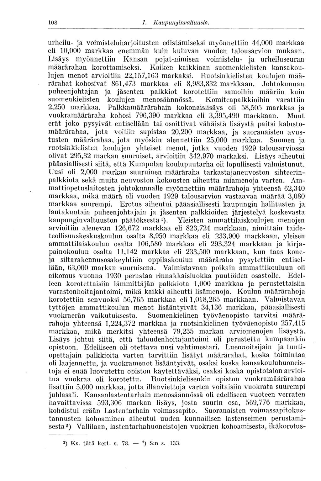 108 I. Kaupunginvaltuusto. urheilu- ja voimisteluharjoitusten edistämiseksi myönnettiin 44,000 markkaa eli 10,000 markkaa enemmän kuin kuluvan vuoden talousarvion mukaan.