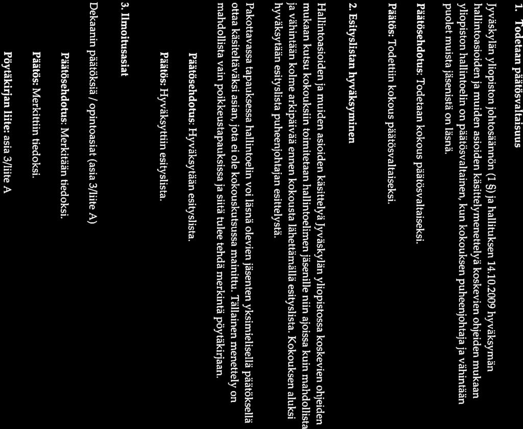 7 1. Todetaan päätösvaltaisuus Jyväskylän yliopiston johtosäännön (1 ) ja hallituksen 14.10.