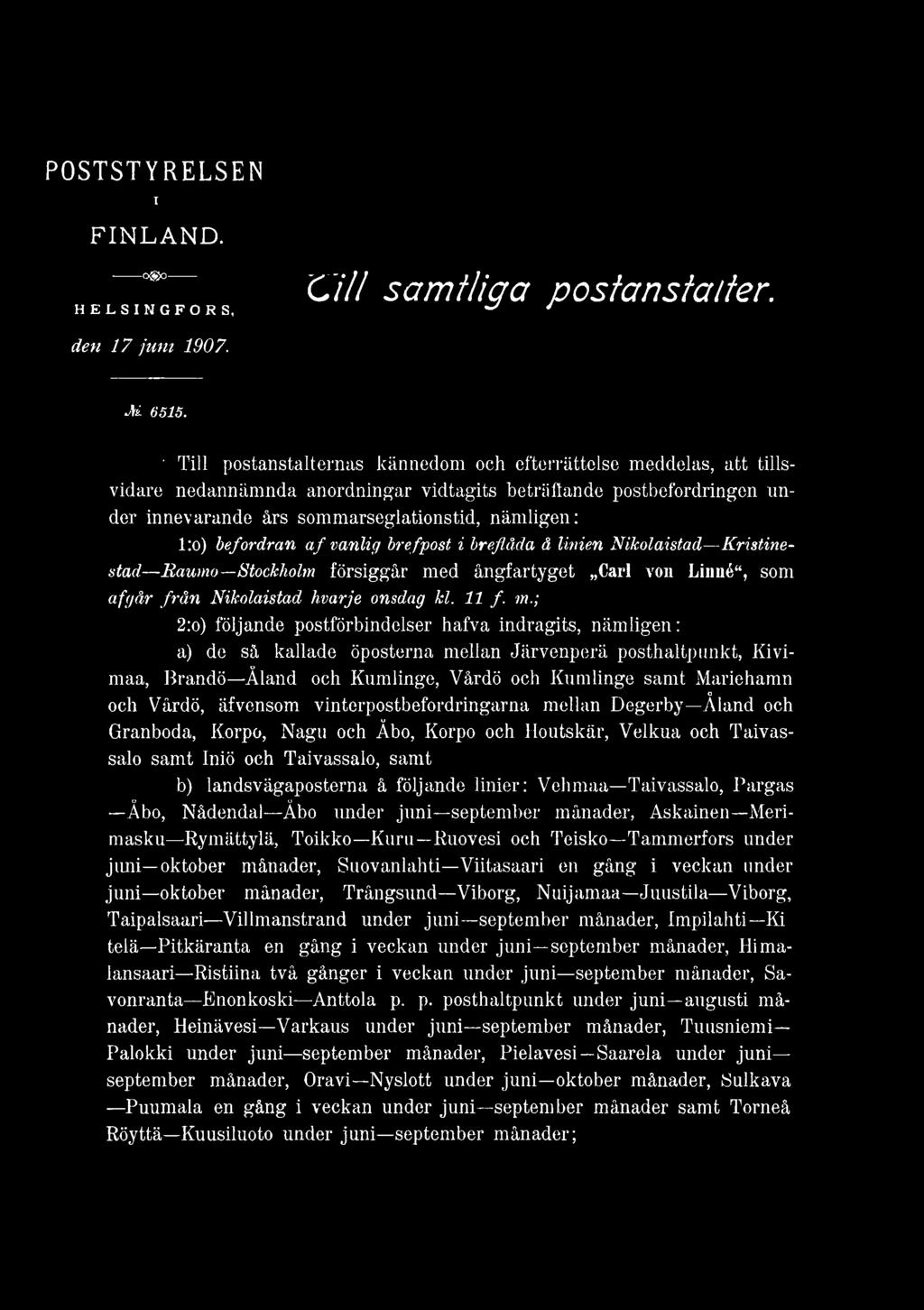 ; 2:o) följande postförbindelser hafva indragits, näm ligen: a) de så kallade öposterna mellan Järvenperä posthaltpunkt, Kivimaa, Brandö Åland och Kumlinge, Vårdö och Kumlinge samt Mariehamn o och