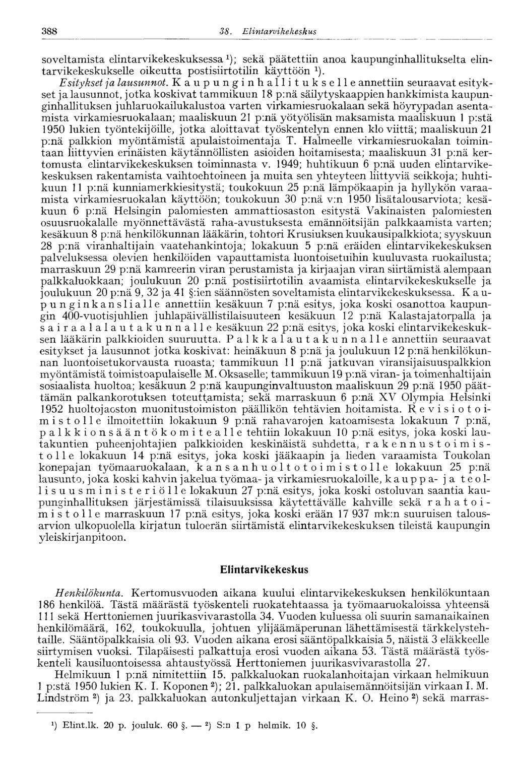 388 38. Elintarvike keskus 388 soveltamista elintarvikekeskuksessa; sekä päätettiin anoa kaupunginhallitukselta elintarvikekeskukselle oikeutta postisiirtotilin käyttöön 1 ). Esitykset ja lausunnot.