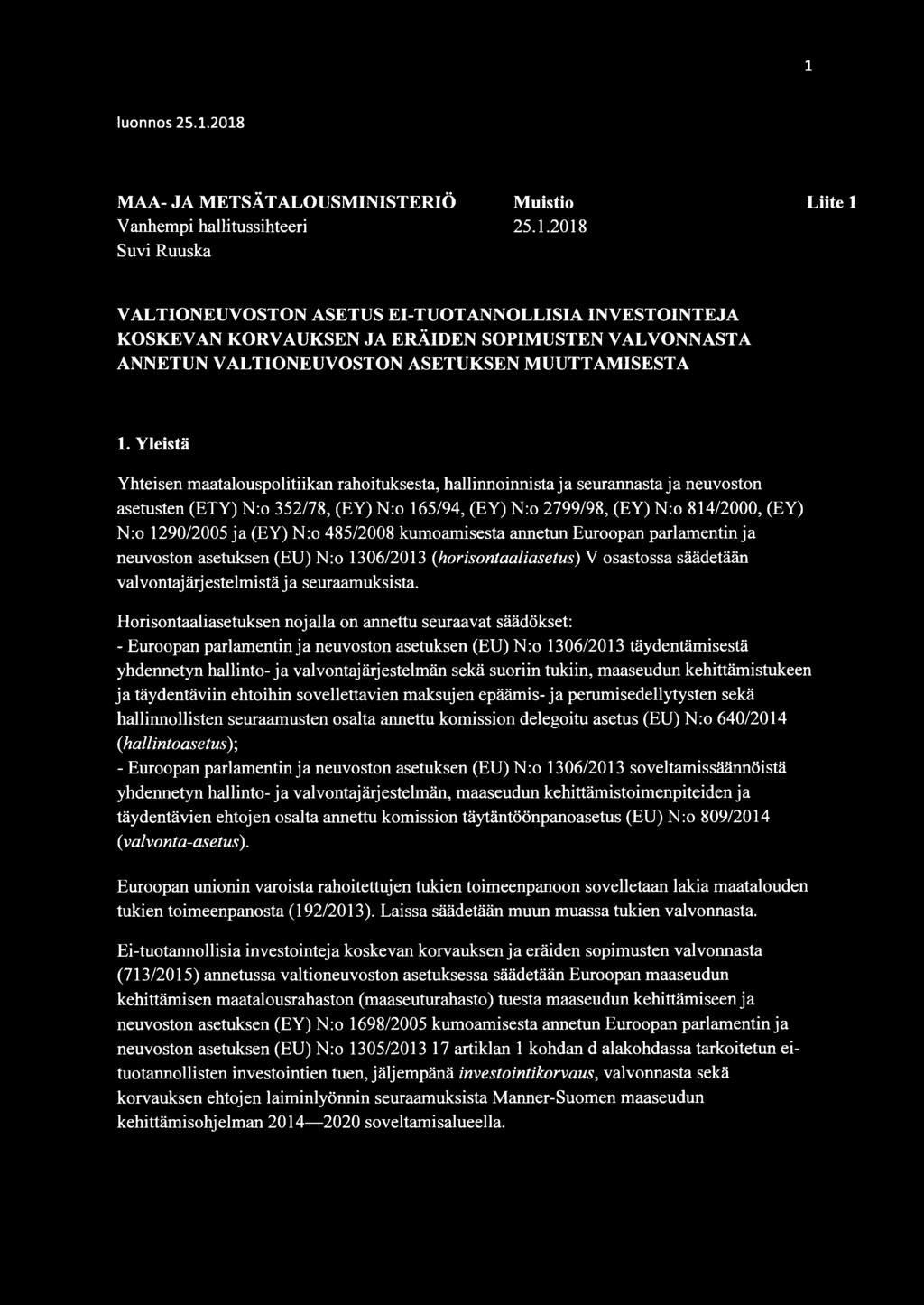 (EY) N:o 485/2008 kumoamisesta annetun Euroopan parlamentin ja neuvoston asetuksen (EU) N:o 1306/2013 (horisontaaliasetus) V osastossa säädetään valvontajärjestelmistä ja seuraamuksista.