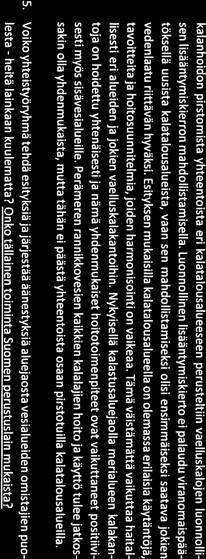 kalanhoidon pirstomista yhteentoista eri kalatalousalueeseen perusteltiin aelluskalojen luonnolli sen lisääntymiskierron mahdollistamisella.