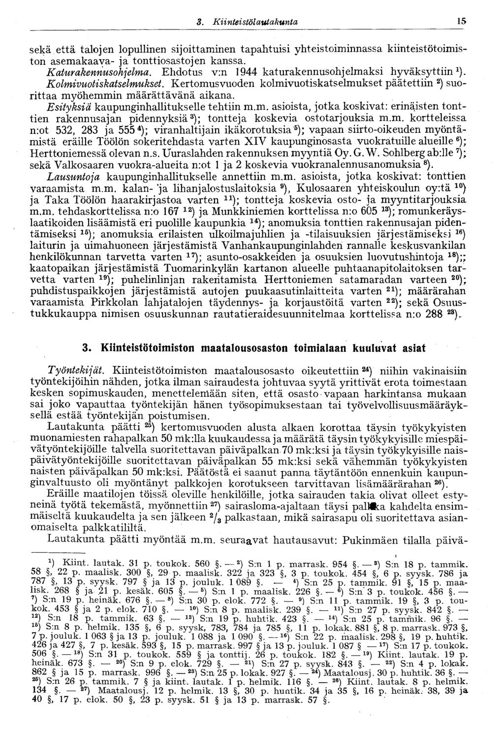 15 3. Kiinteistö lautakunta sekä että talojen lopullinen sijoittaminen tapahtuisi yhteistoiminnassa kiinteistöt oimiston asemakaava- ja tonttiosastojen kanssa. Kaiurakennusohjelma.