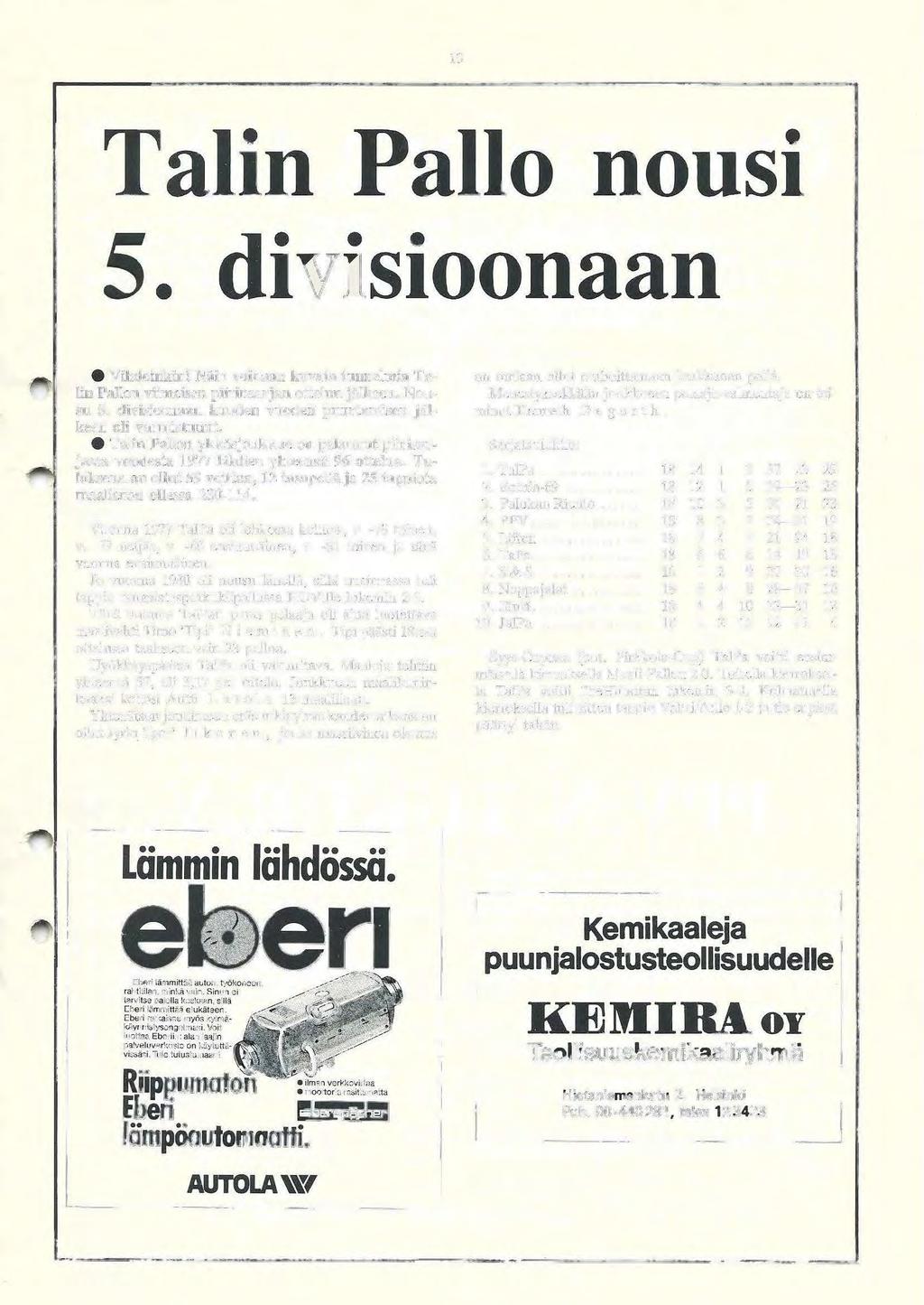 13 Talin Pallo nousi 5. divisioonaan e Vihdoinkin! Näin voidaan kuvata tunnelmia Talin Pallon viimeisen piirinsarjan ottelun jälkeen. Nousu 5.