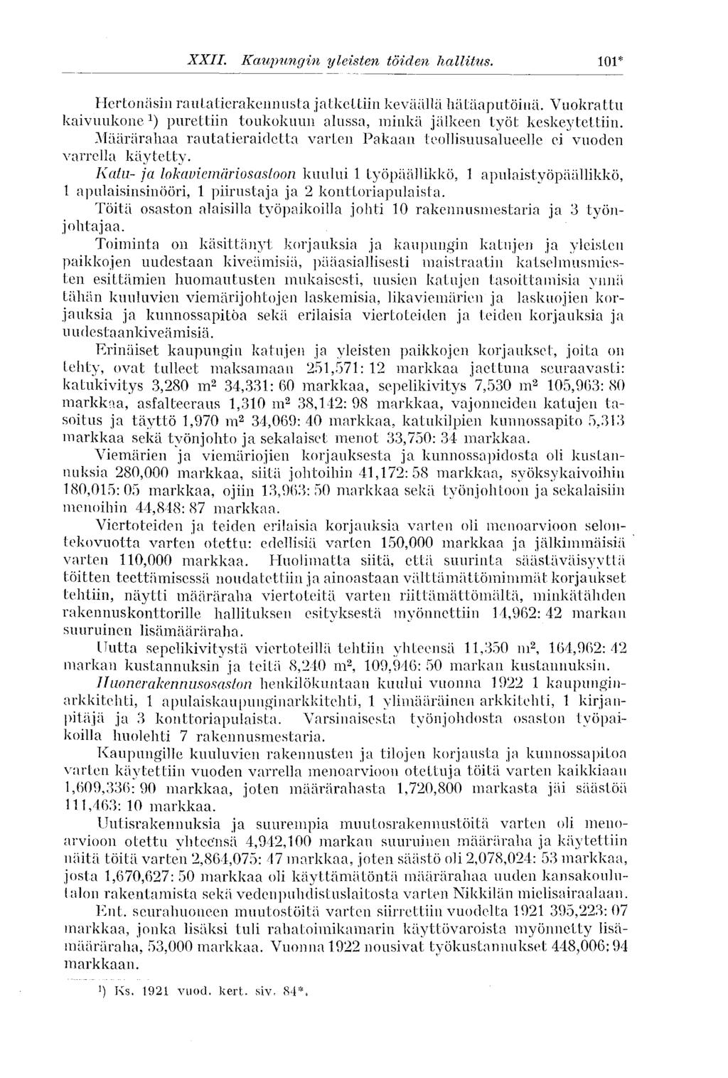 101* XXII. Kaupungin yleisten töiden hallitus. Hertonäsin rautatierakennusta jatkettiin keväällä hätäaputöinä. Vuokrattu kaivuukone 1 ) purettiin toukokuun alussa, minkä jälkeen työt keskeytettiin.