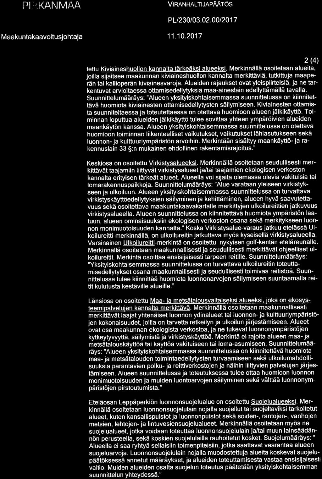 T VI f PIRKANMAA VlRANHALTUAPÄÄTÖS PL/230/03. 02. 00/2017 Maakuntakaavoitusjohtaja 11. 10.2017 2(4) tettu Kiviaineshuollon kannalta tärkeäksi alueeksi.