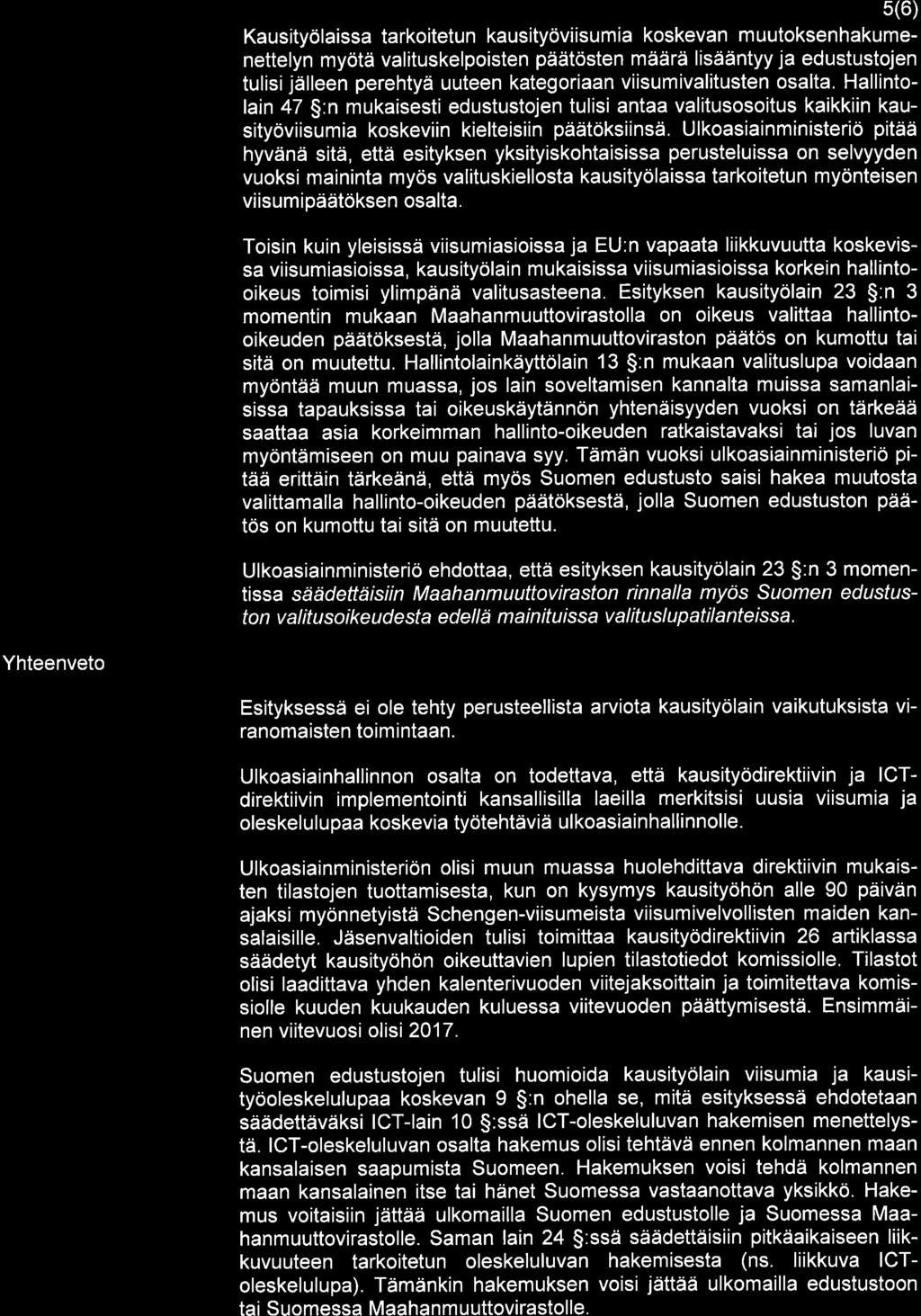 5(6) Kausityölaissa tarkoitetun kausityöviisumia koskevan muutoksenhakumenettelyn myötä valituskelpoisten päätösten määrä lisääntyy ja edustustojen tulisi jälleen perehtyä uuteen kategoriaan
