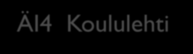 ÄI4 Koululehti -kurssi Näin saat helposti ja vaivattomasti kurssin! Kaksi kärpästä yhdellä iskulla! - Osukin toimittamista yhden kurssin verran ja kirjoittamisen harjoittelua!