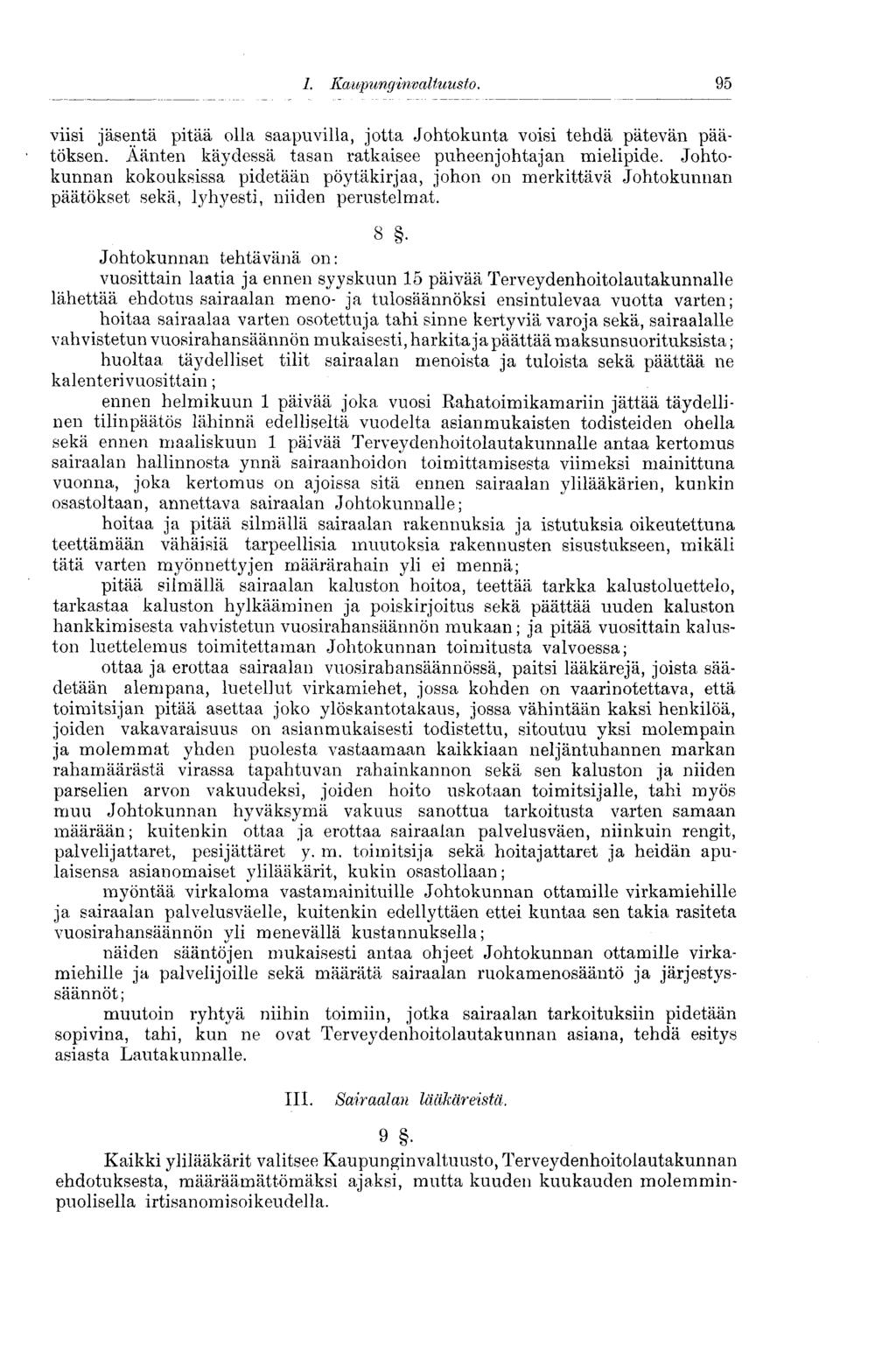 95I.Kaupunginvaltuus to. viisi jäsentä pitää olla saapuvilla, jotta Johtokunta voisi tehdä pätevän päätöksen. Äänten käydessä tasan ratkaisee puheenjohtajan mielipide.