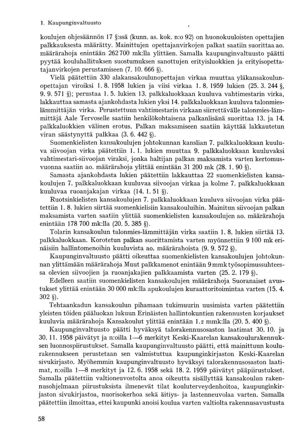 1. Kaupunginvaltuusto koulujen ohjesäännön 17 :ssä (kunn. as. kok. n:o 92) on huonokuuloisten opettajien palkkauksesta määrätty. Mainittujen opettajanvirkojen palkat saatiin suorittaa ao.