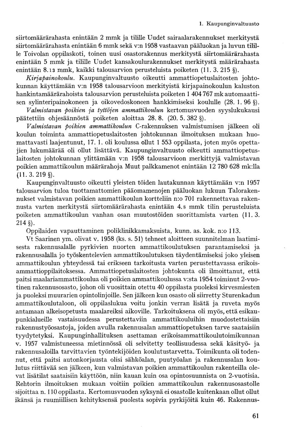 siirtomäärärahasta enintään 2 mmk ja tilille Uudet sairaalarakennukset merkitystä siirtomäärärahasta enintään 6 mmk sekä v:n 1958 vastaavan pääluokan ja luvun tilille Toivolan oppilaskoti, toinen