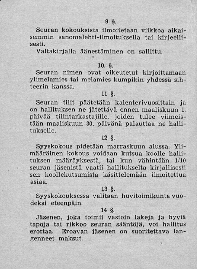 9. Seuran kokouksista ilmoitetaan viikkoa aikaisemmin sanomalehti-ilmoituksella tai kirjeellisesti. Valtakirjalla äänestäminen on sallittu. 10.