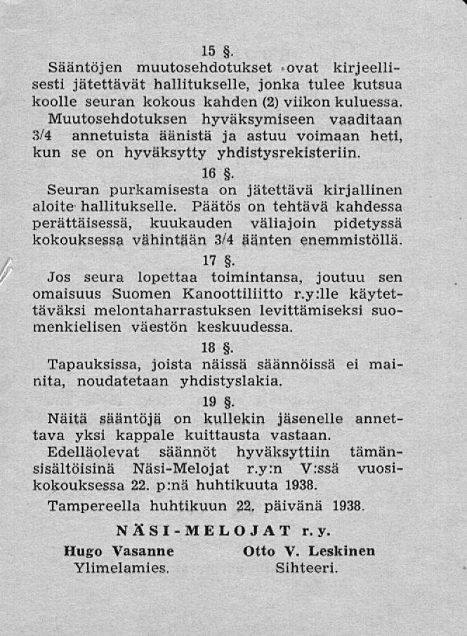 15. Sääntöjen muutosehdotukset ovat kirjeellisesti jätettävät hallitukselle, jonka tulee kutsua koolle seuran kokous kahden (2) viikon kuluessa.