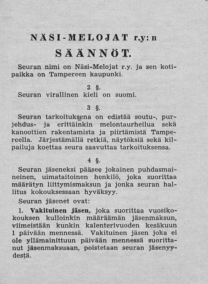 NÄSI-MELOJAT r,y: n SÄÄNNÖT. Seuran nimi on Näsi-Melojat r.y. ja sen kotipaikka on Tampereen kaupunki. 2. Seuran virallinen kieli on suomi. 3.