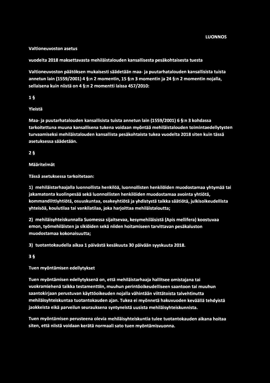 kansallisista tuista annetun lain (1559/2001) 6 :n 3 kohdassa tarkoitettuna muuna kansallisena tukena voidaan myöntää mehiläistalouden toimintaedellytysten turvaamiseksi mehiläistalouden kansallista