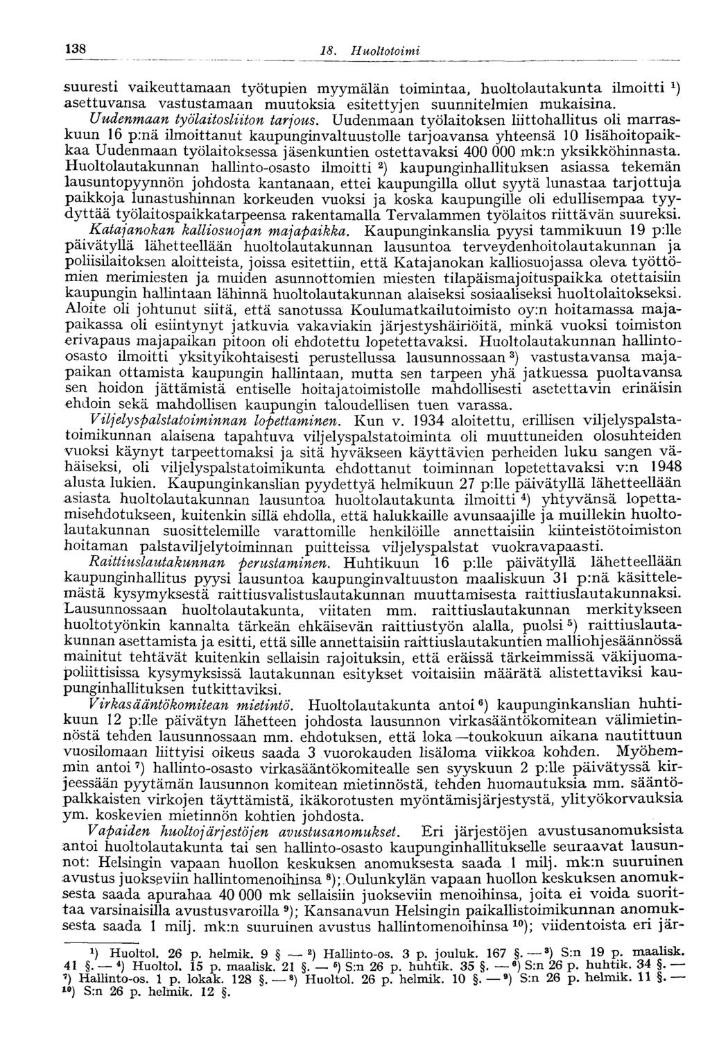 38 8.. Huoltotoimi suuresti vaikeuttamaan työtupien myymälän toimintaa, huoltolautakunta ilmoitti x ) asettuvansa vastustamaan muutoksia esitettyjen suunnitelmien mukaisina.