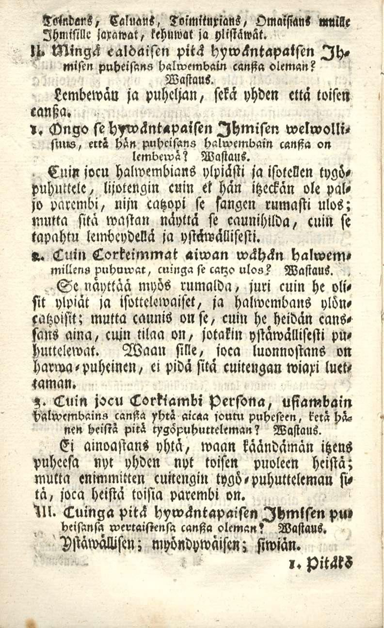 imndans, Ihmisille jaxawat, kchuniat Valliani, Toimltnxians, Omaisiani»mille ja ylistäwät. lj» Mingä ealoaiscn pitä hyw<lntapaistn Ih, miscn puheiftns halwembam canfia oleman? Wastaus.