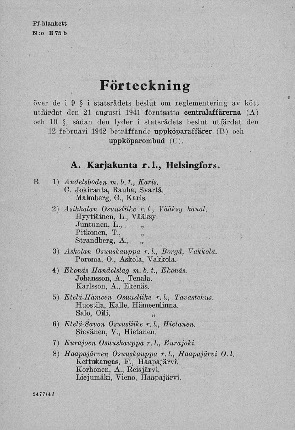 Ff-blankett N:o E7sb Förteckning över de i 9 i statsrådets beslut om reglementering av kött utfärdat den 21 augusti 1941 förutsatta centralaffärerna (A) och 10, sådan den lyder i statsrådets beslut