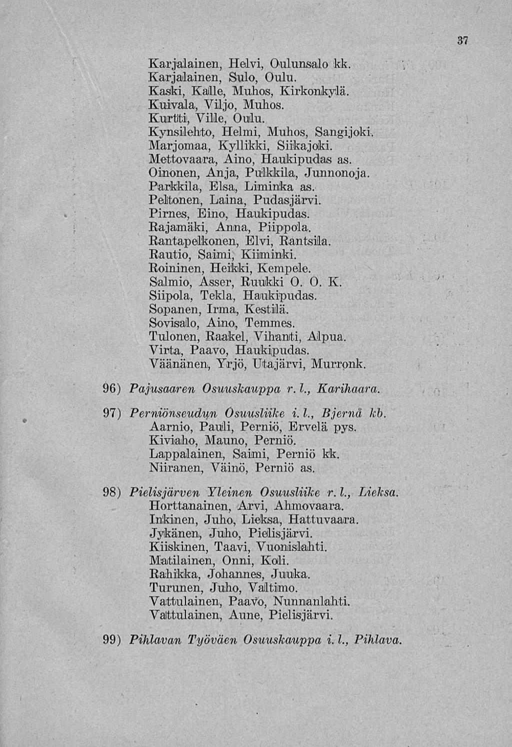 37 Karjalainen, Helvi, Oulunsalo kk. Karjalainen, Sulo, Oulu. Kaski, Kalle, Muhos, Kirkonkylä. Kuivala, Viljo, Muhos. Kuritti, Ville, Oulu.