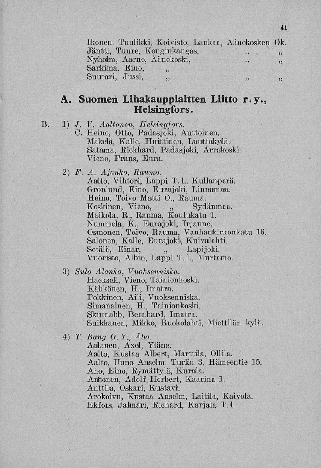 Ikonen, Tuulikki, Koivisto, Laukaa, Äänekosken Ok Jäntti, Tuure, Konginkangas, ~ Nyholm, Aarne, Äänekoski, Sarkima, Eino, Suutari, Jussi, 41 B A. Suonien Lihakauppiaitten Liitto r.y., Helsingfors.