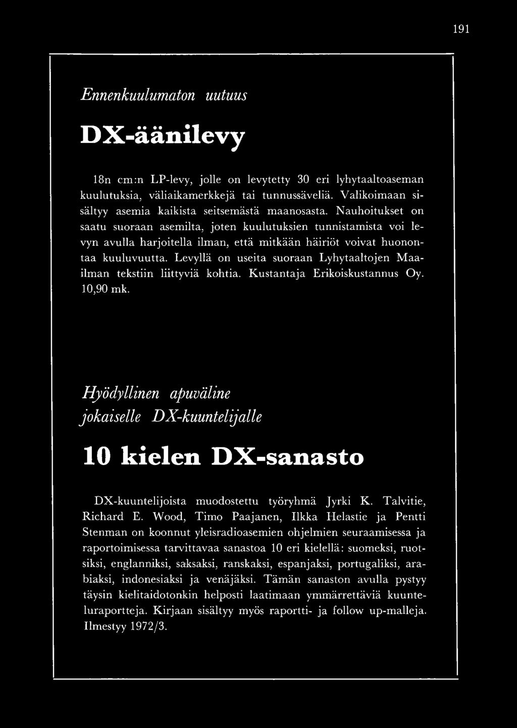 N auhoitukset on saatu suoraan asem ilta, jo ten kuulutuksien tunnistam ista voi levyn avulla h arjoitella ilm an, että m itkään h äiriöt voivat h u o n o n ta a k uu lu vu u tta.