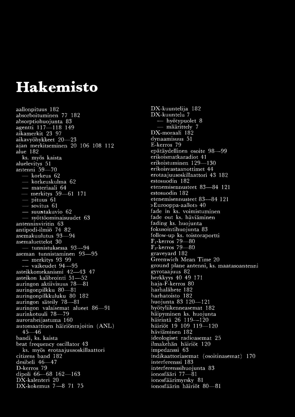 asemakuulutus 93 94 asemaluettelot 30 tunnistuksessa 93 94 aseman tunnistaminen 93 95 merkitys 93 99 vaikeudet 94 95 asteikkomekanismi 42 43 47 asteikon kalibrointi 51 52 auringon aktiivisuus 78 81