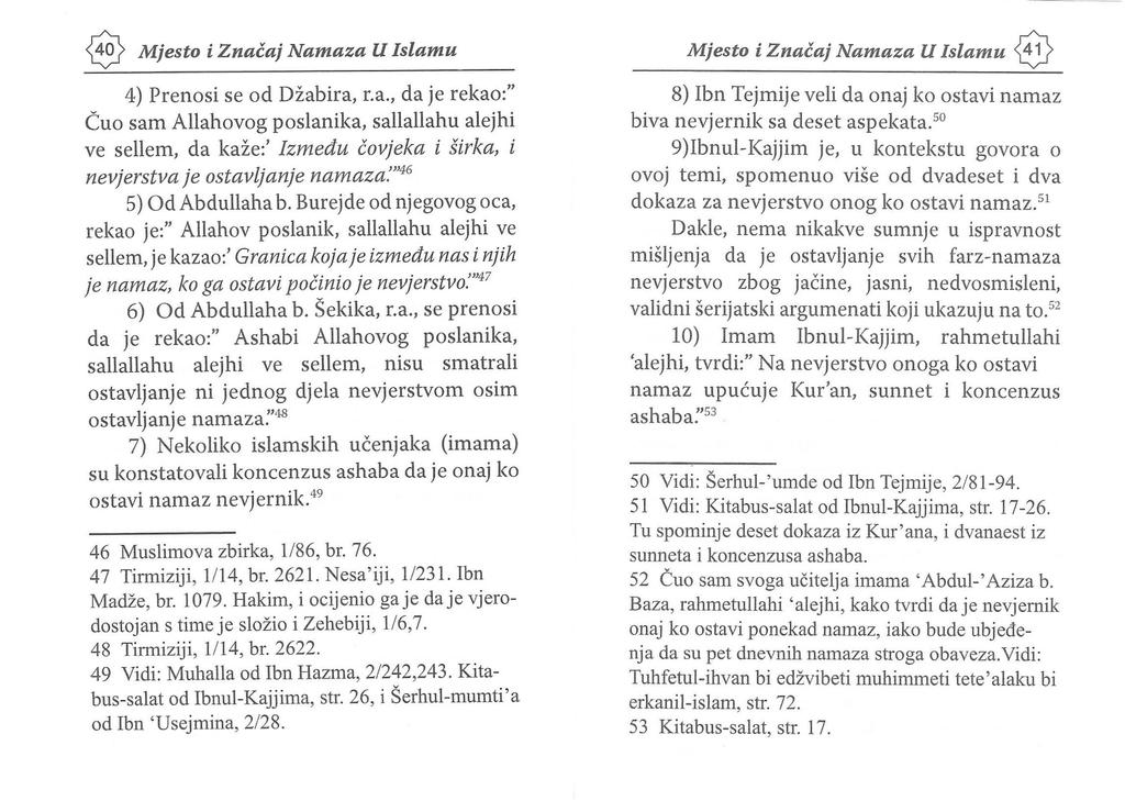 Mjesto i Znacaj Namaza U Islamu 41 4) Prenosi se od Dzabira, r.a., da је rekao:" Сио sam Allahovog poslanika, sallallahu alejhi 8) Ibn Tejmije veli da onaj ko ostavi namaz biva nevjernik sa deset aspekata.